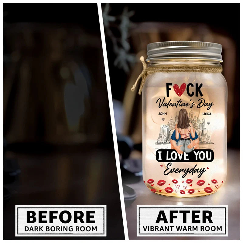 Fuck Valentine's Day I Love You Everyday – Personalized Mason Jar Light